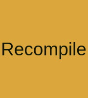 Recompile